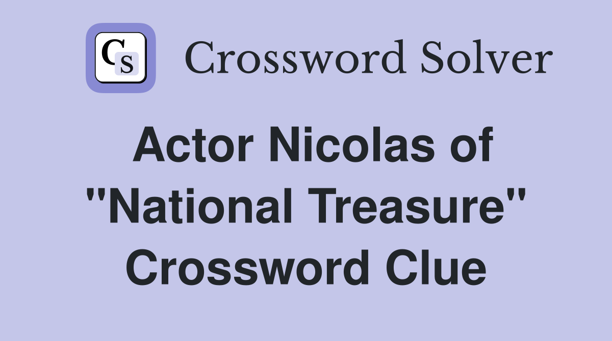 Actor Nicolas of "National Treasure" Crossword Clue Answers